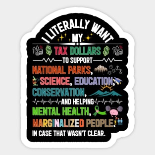 I Literally Want My Tax Dollars To Support Sticker